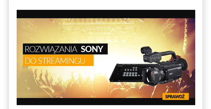 ROZWIĄZANIA SONY DO STREAMINGU
